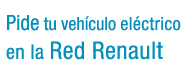 Pide tu vehículo eléctrico en la red Renault